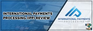 International Payments Processing (IPP) Review