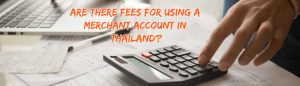 image of fees for using merchant account in thailand