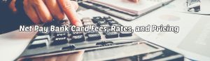 image of net pay bank card fees rates and pricing