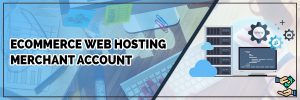 ecommerce web hosting merchant account