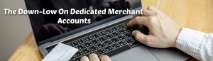 image of the down low on dedicated merchant accounts