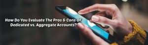 image of how do you evaluate pros & cons of dedicated vs aggregate accounts