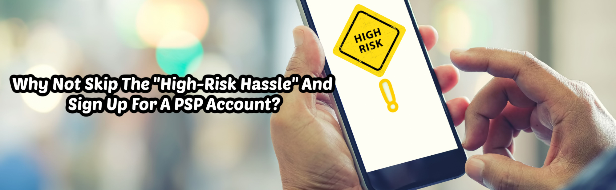 image of why not skip high risk hassle and sign up for psp account
