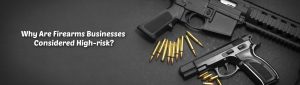 image of why are firearms businesses considered high risk